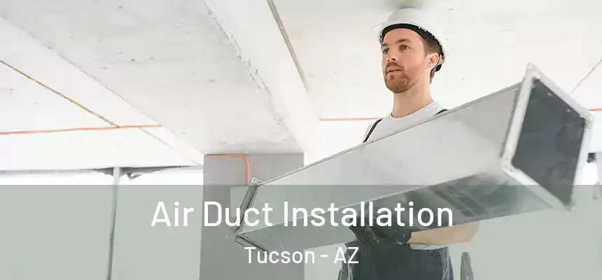 Air Duct Installation Tucson - AZ