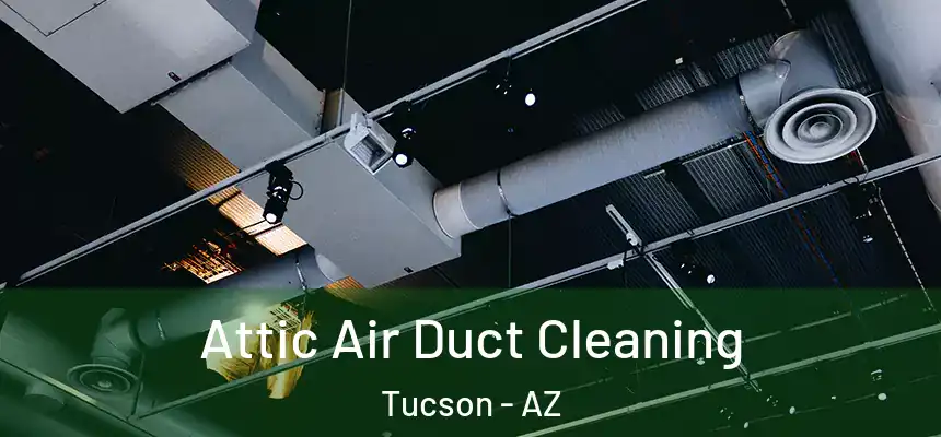  Attic Air Duct Cleaning Tucson - AZ