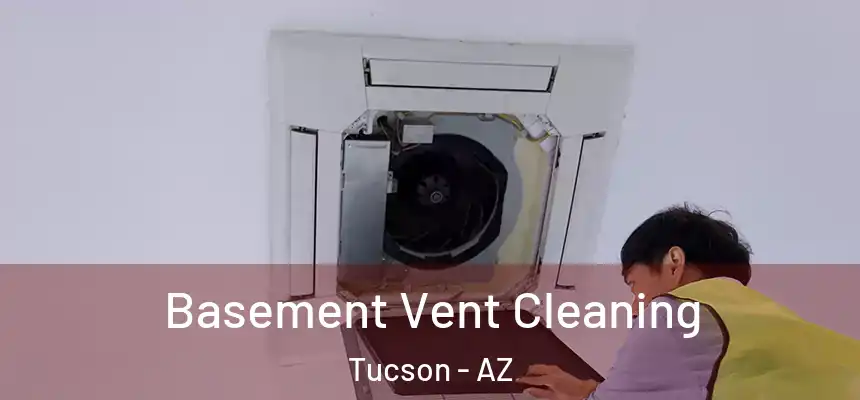 Basement Vent Cleaning Tucson - AZ