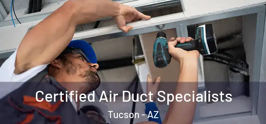 Certified Air Duct Specialists Tucson - AZ