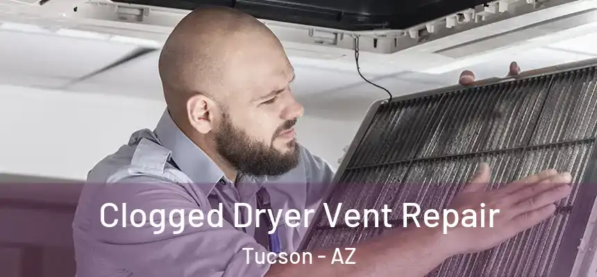 Clogged Dryer Vent Repair Tucson - AZ