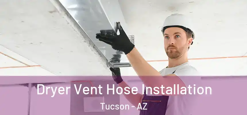 Dryer Vent Hose Installation Tucson - AZ