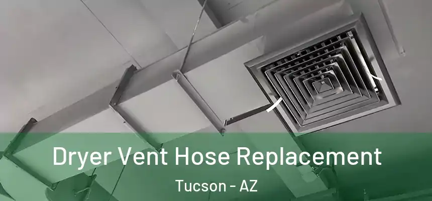 Dryer Vent Hose Replacement Tucson - AZ