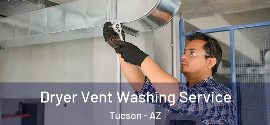  Dryer Vent Washing Service Tucson - AZ