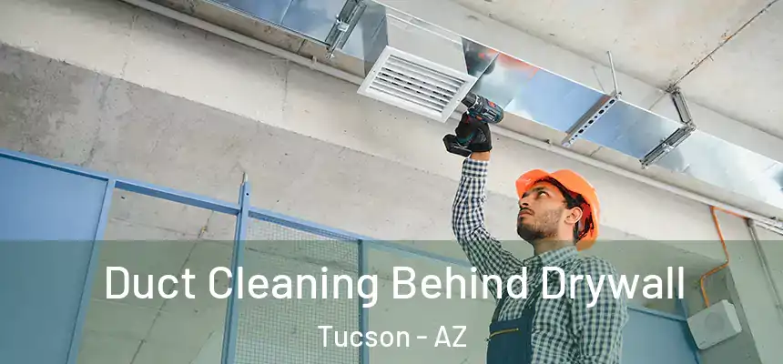 Duct Cleaning Behind Drywall Tucson - AZ