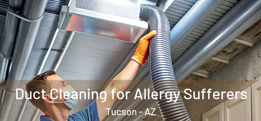 Duct Cleaning for Allergy Sufferers Tucson - AZ