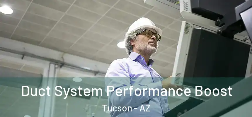 Duct System Performance Boost Tucson - AZ