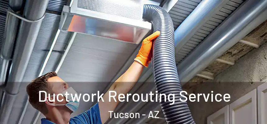 Ductwork Rerouting Service Tucson - AZ