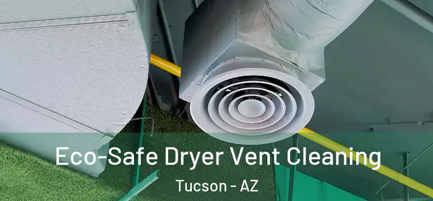 Eco-Safe Dryer Vent Cleaning Tucson - AZ