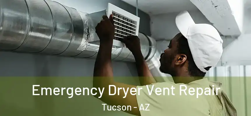 Emergency Dryer Vent Repair Tucson - AZ