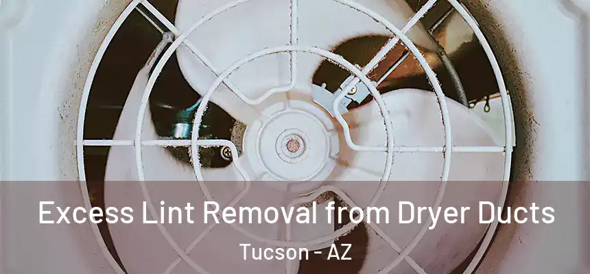 Excess Lint Removal from Dryer Ducts Tucson - AZ