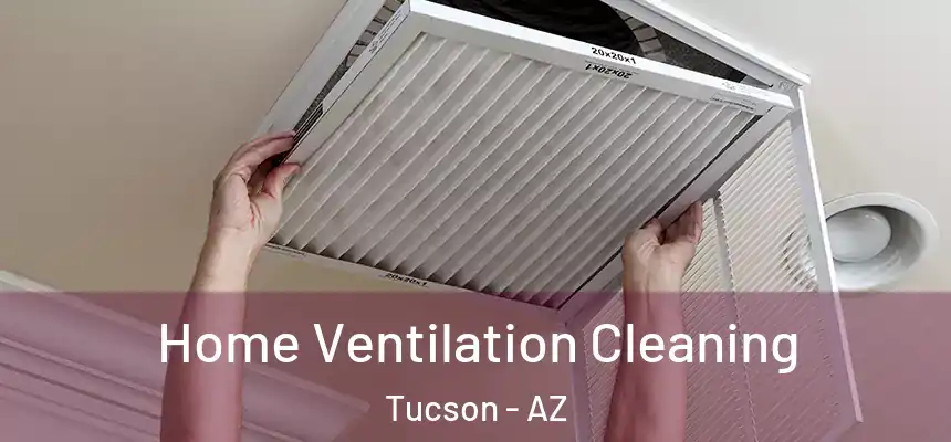 Home Ventilation Cleaning Tucson - AZ