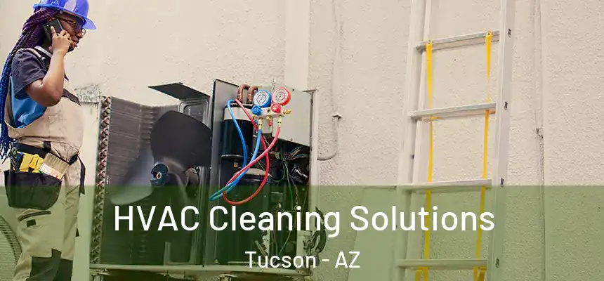 HVAC Cleaning Solutions Tucson - AZ