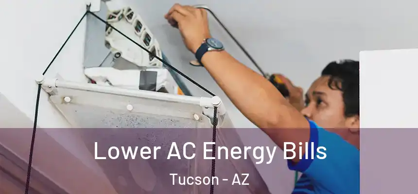 Lower AC Energy Bills Tucson - AZ