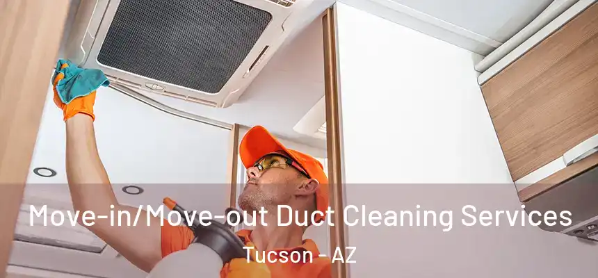 Move-in/Move-out Duct Cleaning Services Tucson - AZ