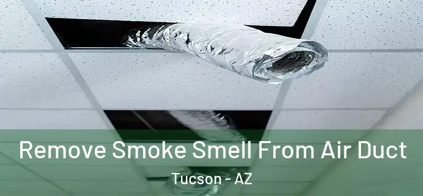  Remove Smoke Smell From Air Duct Tucson - AZ
