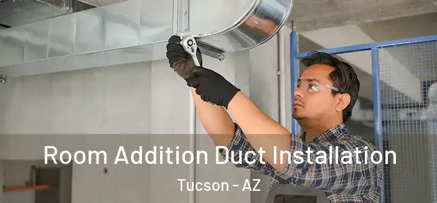 Room Addition Duct Installation Tucson - AZ