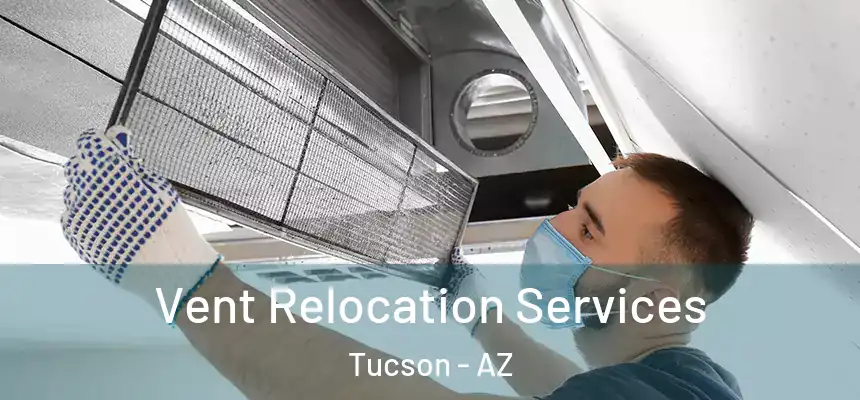 Vent Relocation Services Tucson - AZ