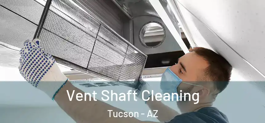 Vent Shaft Cleaning Tucson - AZ