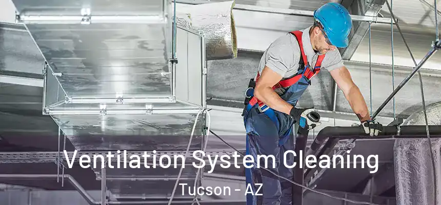 Ventilation System Cleaning Tucson - AZ