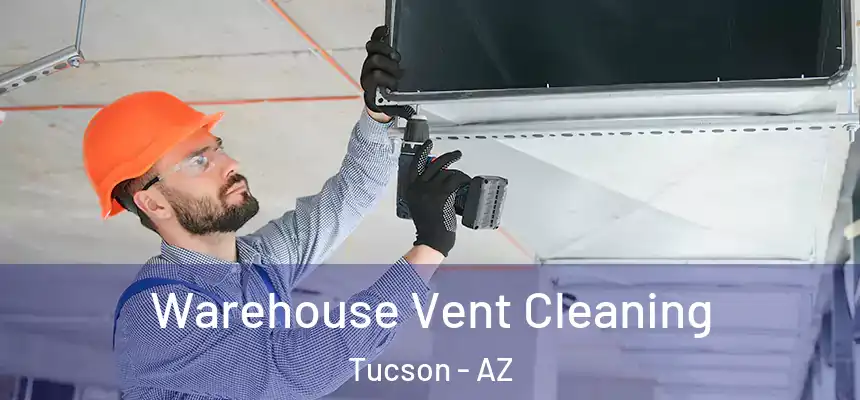 Warehouse Vent Cleaning Tucson - AZ