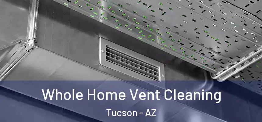 Whole Home Vent Cleaning Tucson - AZ