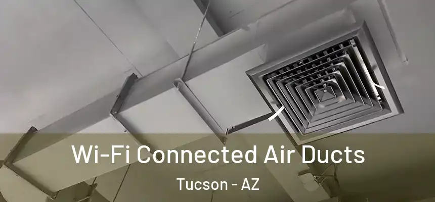  Wi-Fi Connected Air Ducts Tucson - AZ